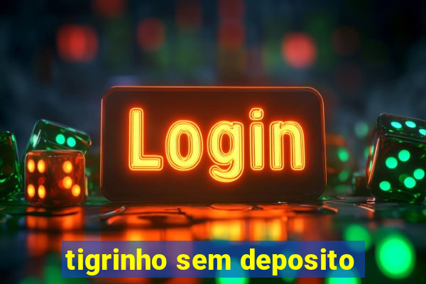 tigrinho sem deposito